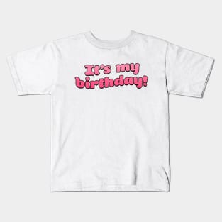 It's my Birthday! Kids T-Shirt